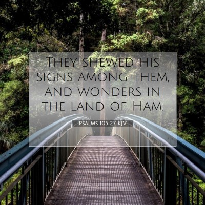 Picture 07 - Psalms 105:27 KJV - They shewed his signs among them, and wonders in - Bible Verse Picture
