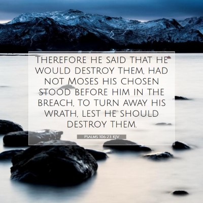 Picture 07 - Psalms 106:23 KJV - Therefore he said that he would destroy them, had - Bible Verse Picture