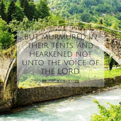 Picture 07 - Psalms 106:25 KJV - But murmured in their tents, and hearkened not - Bible Verse Picture