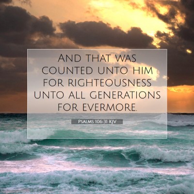 Picture 07 - Psalms 106:31 KJV - And that was counted unto him for righteousness - Bible Verse Picture