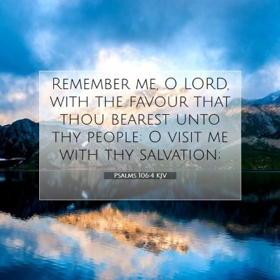 Picture 07 - Psalms 106:4 KJV - Remember me, O LORD, with the favour that thou - Bible Verse Picture