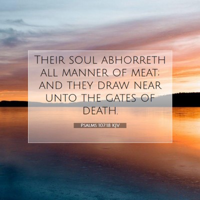 Picture 07 - Psalms 107:18 KJV - Their soul abhorreth all manner of meat; and they - Bible Verse Picture