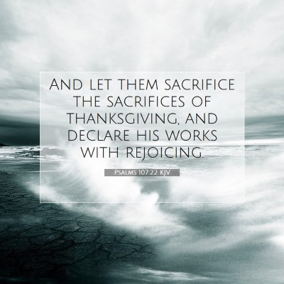 Picture 07 - Psalms 107:22 KJV - And let them sacrifice the sacrifices of - Bible Verse Picture