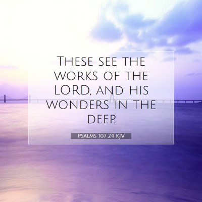 Picture 07 - Psalms 107:24 KJV - These see the works of the LORD, and his wonders - Bible Verse Picture