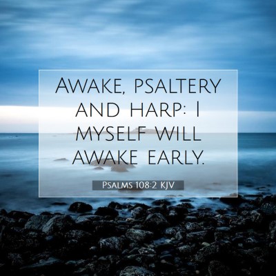 Picture 07 - Psalms 108:2 KJV - Awake, psaltery and harp: I myself will awake - Bible Verse Picture