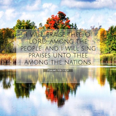 Picture 07 - Psalms 108:3 KJV - I will praise thee, O LORD, among the people: and - Bible Verse Picture