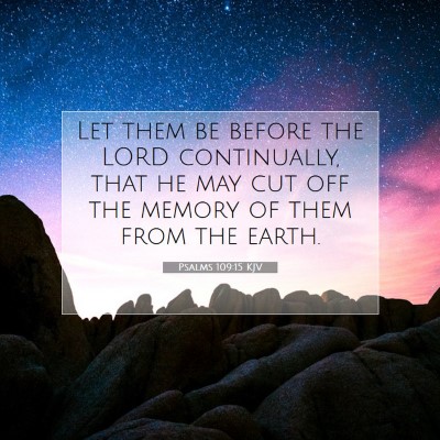 Picture 07 - Psalms 109:15 KJV - Let them be before the LORD continually, that he - Bible Verse Picture