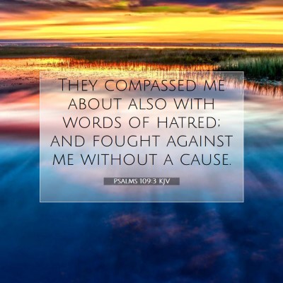 Picture 07 - Psalms 109:3 KJV - They compassed me about also with words of - Bible Verse Picture