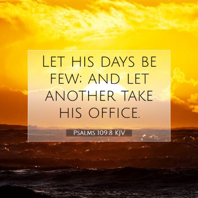 Picture 07 - Psalms 109:8 KJV - Let his days be few; and let another take his - Bible Verse Picture
