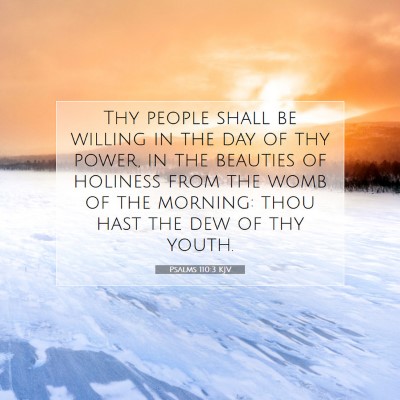 Picture 07 - Psalms 110:3 KJV - Thy people shall be willing in the day of thy - Bible Verse Picture