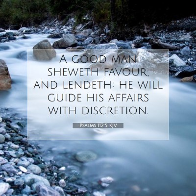 Picture 07 - Psalms 112:5 KJV - A good man sheweth favour, and lendeth: he will - Bible Verse Picture