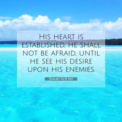 Picture 07 - Psalms 112:8 KJV - His heart is established, he shall not be afraid, - Bible Verse Picture