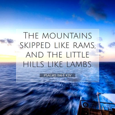 Picture 07 - Psalms 114:4 KJV - The mountains skipped like rams, and the little - Bible Verse Picture
