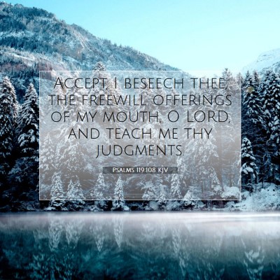 Picture 07 - Psalms 119:108 KJV - Accept, I beseech thee, the freewill offerings of - Bible Verse Picture