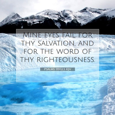 Picture 07 - Psalms 119:123 KJV - Mine eyes fail for thy salvation, and for the - Bible Verse Picture