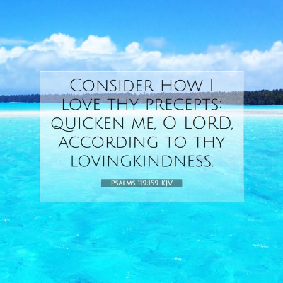 Picture 07 - Psalms 119:159 KJV - Consider how I love thy precepts: quicken me, O - Bible Verse Picture