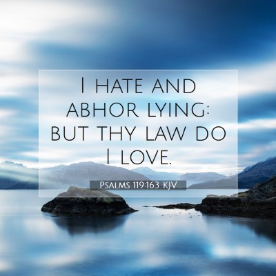Picture 07 - Psalms 119:163 KJV - I hate and abhor lying: but thy law do I - Bible Verse Picture