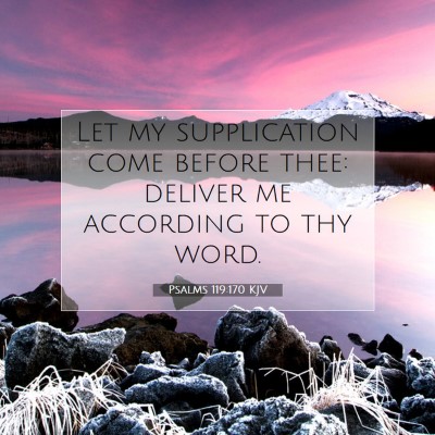 Picture 07 - Psalms 119:170 KJV - Let my supplication come before thee: deliver me - Bible Verse Picture