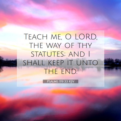 Picture 07 - Psalms 119:33 KJV - Teach me, O LORD, the way of thy statutes; and I - Bible Verse Picture