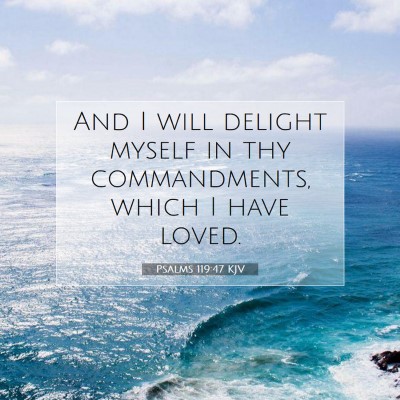 Picture 07 - Psalms 119:47 KJV - And I will delight myself in thy commandments, - Bible Verse Picture