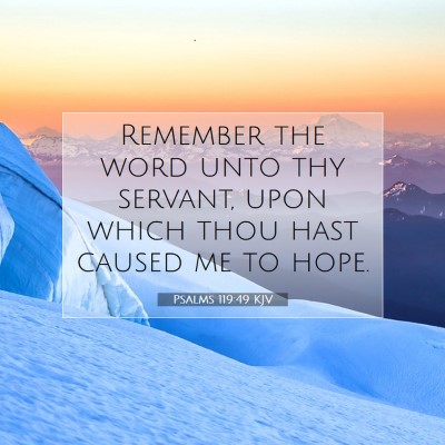Picture 07 - Psalms 119:49 KJV - Remember the word unto thy servant, upon which - Bible Verse Picture