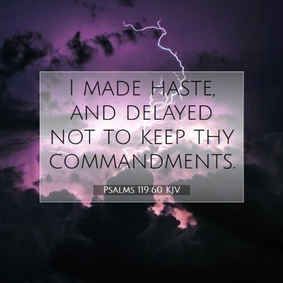 Picture 07 - Psalms 119:60 KJV - I made haste, and delayed not to keep thy - Bible Verse Picture