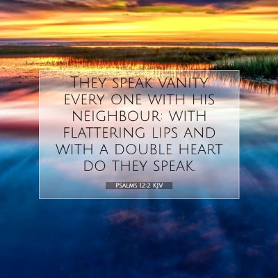 Picture 07 - Psalms 12:2 KJV - They speak vanity every one with his neighbour: - Bible Verse Picture