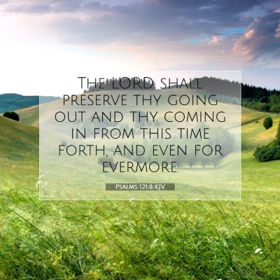 Picture 07 - Psalms 121:8 KJV - The LORD shall preserve thy going out and thy - Bible Verse Picture