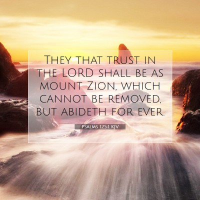 Picture 07 - Psalms 125:1 KJV - They that trust in the LORD shall be as mount - Bible Verse Picture
