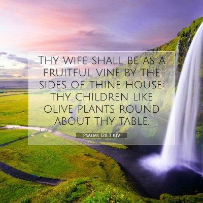 Picture 07 - Psalms 128:3 KJV - Thy wife shall be as a fruitful vine by the sides - Bible Verse Picture