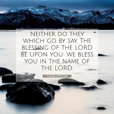 Picture 07 - Psalms 129:8 KJV - Neither do they which go by say, The blessing of - Bible Verse Picture
