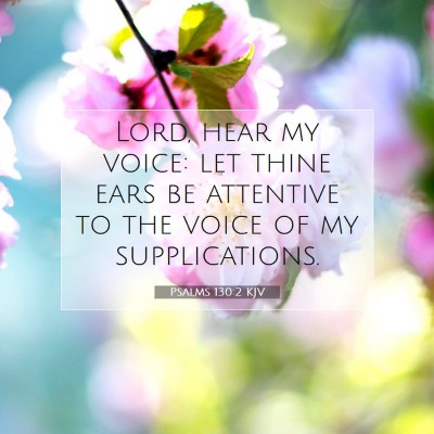 Picture 07 - Psalms 130:2 KJV - Lord, hear my voice: let thine ears be attentive - Bible Verse Picture