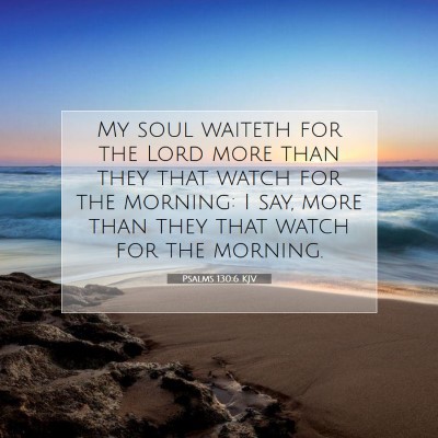 Picture 07 - Psalms 130:6 KJV - My soul waiteth for the Lord more than they that - Bible Verse Picture