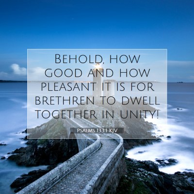 Picture 07 - Psalms 133:1 KJV - Behold, how good and how pleasant it is for - Bible Verse Picture