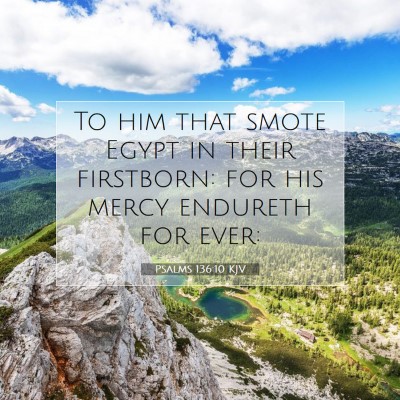 Picture 07 - Psalms 136:10 KJV - To him that smote Egypt in their firstborn: for - Bible Verse Picture