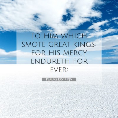 Picture 07 - Psalms 136:17 KJV - To him which smote great kings: for his mercy - Bible Verse Picture