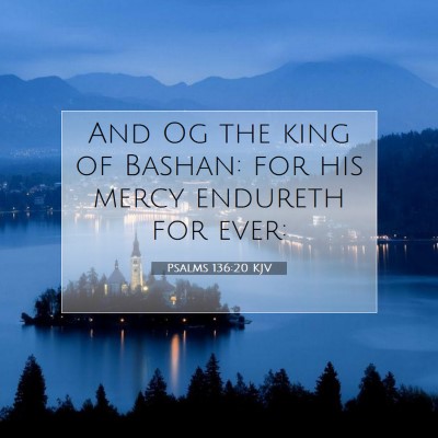 Picture 07 - Psalms 136:20 KJV - And Og the king of Bashan: for his mercy endureth - Bible Verse Picture