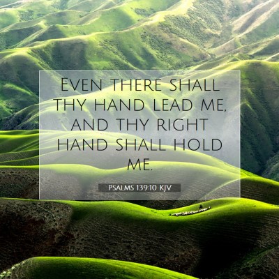Picture 07 - Psalms 139:10 KJV - Even there shall thy hand lead me, and thy right - Bible Verse Picture
