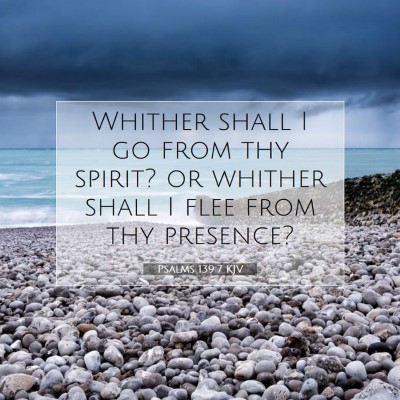 Picture 07 - Psalms 139:7 KJV - Whither shall I go from thy spirit? or whither - Bible Verse Picture