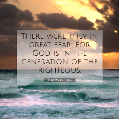 Picture 07 - Psalms 14:5 KJV - There were they in great fear: for God is in the - Bible Verse Picture
