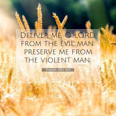 Picture 07 - Psalms 140:1 KJV - Deliver me, O LORD, from the evil man: preserve - Bible Verse Picture
