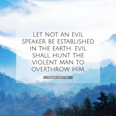 Picture 07 - Psalms 140:11 KJV - Let not an evil speaker be established in the - Bible Verse Picture