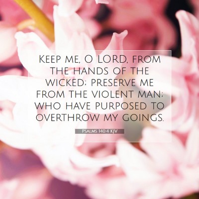Picture 07 - Psalms 140:4 KJV - Keep me, O LORD, from the hands of the wicked; - Bible Verse Picture