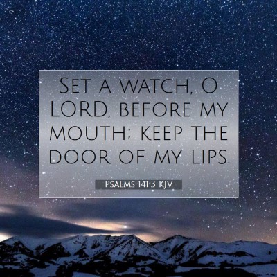 Picture 07 - Psalms 141:3 KJV - Set a watch, O LORD, before my mouth; keep the - Bible Verse Picture