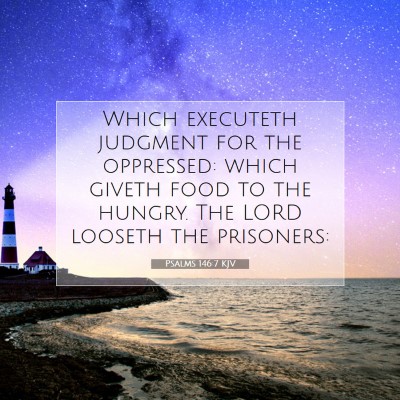 Picture 07 - Psalms 146:7 KJV - Which executeth judgment for the oppressed: which - Bible Verse Picture
