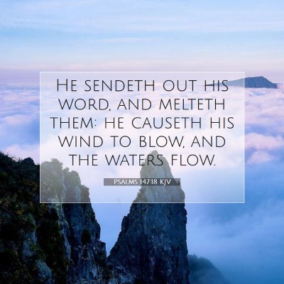 Picture 07 - Psalms 147:18 KJV - He sendeth out his word, and melteth them: he - Bible Verse Picture