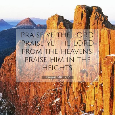 Picture 07 - Psalms 148:1 KJV - Praise ye the LORD. Praise ye the LORD from the - Bible Verse Picture