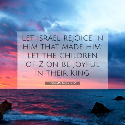 Picture 07 - Psalms 149:2 KJV - Let Israel rejoice in him that made him: let the - Bible Verse Picture