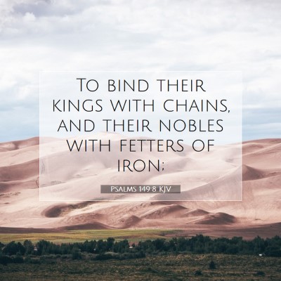 Picture 07 - Psalms 149:8 KJV - To bind their kings with chains, and their nobles - Bible Verse Picture