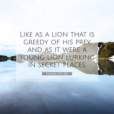 Picture 07 - Psalms 17:12 KJV - Like as a lion that is greedy of his prey, and as - Bible Verse Picture